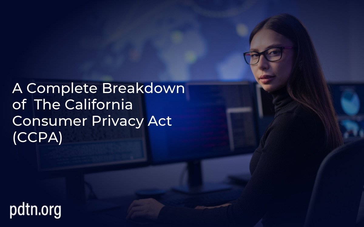 A Complete Breakdown of  The California Consumer Privacy Act (CCPA)